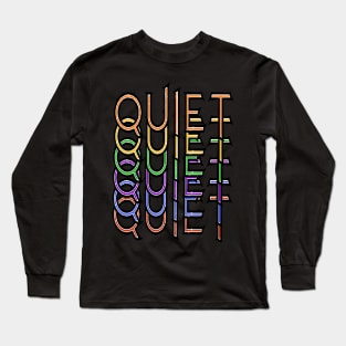 Quiet Long Sleeve T-Shirt